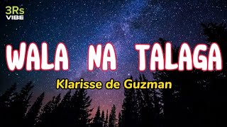 Wala Na Talaga  Klarissa De Guzman Lyrics [upl. by Sirap472]