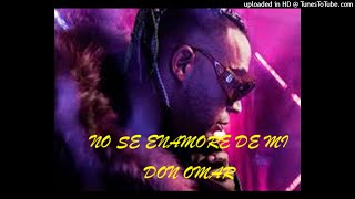 NO SE ENAMORE DE MI  DON OMAR [upl. by Rezeile]