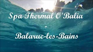 En immersion au Spa Thermal Obalia de BalaruclesBains [upl. by Latterll253]