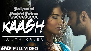 quotKaashquot Song  Kanth Kaler Ft Sunny Leone Sachiin J Joshi  Bollywood Punjabi Twister [upl. by Ardell]