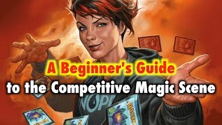 MTG  A Beginners Guide To The Competitive Magic The Gathering Scene [upl. by Yentrac500]