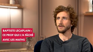 Baptiste Lecaplain  ce prof qui l’a fâché avec les maths [upl. by Lentha]