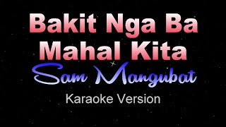 BAKIT NGA BA MAHAL KITA  Sam Mangubat LOWER KEY Karaoke Instrumental [upl. by Naquin]