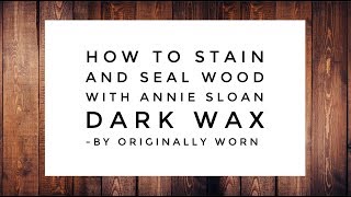 How to stain and seal wood with Annie Sloan Dark Wax [upl. by Inasah311]