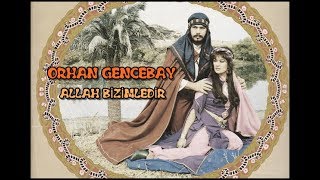 ORHAN GENCEBAY  ALLAH BİZİMLEDİR [upl. by Oika]