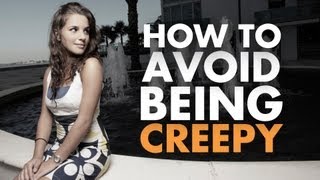 How To Avoid Being Creepy Around Women [upl. by Letsirhc]