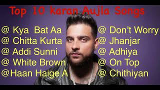 Karan Aujla Top 10 Songs Best Punjabi Songs Karan Aujla Songs [upl. by Colleen]