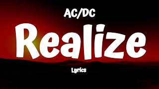 ACDC  Realize Lyrics [upl. by Burroughs]