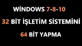 32 Bit İşletim Sistemi 64 Bit Nasıl Yapılır windows 7810 2 Geniş Anlatım [upl. by Ikuy]