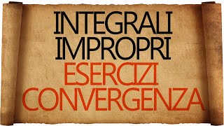 Integrali Impropri  Esercizi Svolti sulla Convergenza [upl. by Gerita989]