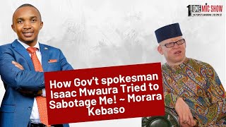 How Govt spokesman Isaac Mwaura Tried to Sabotage Me  Morara Kebaso [upl. by Ainadi632]