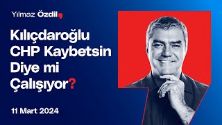 Kılıçdaroğlu CHP Kaybetsin Diye mi Çalışıyor  Yılmaz Özdil [upl. by Noteloc555]