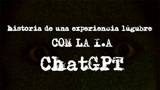 Una experiencia lúgubre con la IA ChatGPT [upl. by Animor]