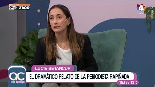 Algo Contigo  Lucía Betancur sobre la violenta rapiña a periodistas en Malvín Norte [upl. by Griz694]