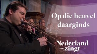 Nederland Zingt Op die heuvel daarginds [upl. by Lekkim]