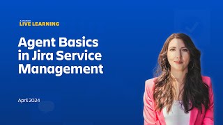 Atlassian Live Learning Agent Basics in Jira Service Management  April 2024 [upl. by Oremor94]