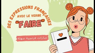 Expressions françaises avec le verbe🔥quotFAIREquot🔥 عبارات فرنسية [upl. by Aicilet87]