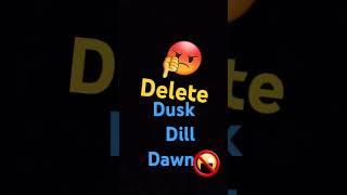 Delete dusk dill dawn idnotgood [upl. by Berwick]