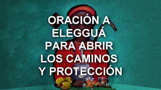 ORACIÓN A ELEGGUÁ PARA ABRIR LOS CAMINOS Y PROTECCIÓN [upl. by Robins]