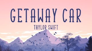 Taylor Swift  Getaway Car Lyrics [upl. by Oisacin208]