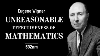 The Unreasonable Effectiveness of Mathematics in Natural Sciences by Eugene Wigner 632nm Decoded [upl. by Neraj]