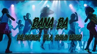 Daliwonga ShaunMusiq Ftears Tyla  Bana Ba Lyrics [upl. by Trout504]