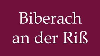 How to Pronounce Biberach an der Riß Correctly in German [upl. by Lelah]