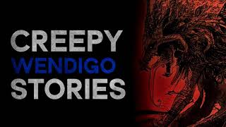 CREEPY WENDIGO STORIES 1 HOURS OF WENDIGO STORIES What Lurks Above [upl. by Hsirk]