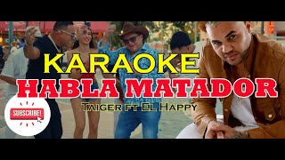 HABLA MATADOR quotKARAOKEquot 🎶 El Taiger x El Happy  Canta Y BAILA [upl. by Eelarat]