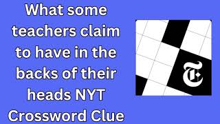 What some teachers claim to have in the backs of their heads NYT Crossword Clue Made with Clipcham [upl. by Amarette155]