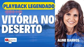 VITÓRIA NO DESERTO  PLAYBACK LEGENDADO  ALINE BARROS [upl. by Ruggiero]