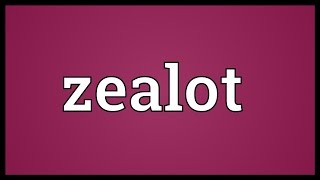 Zealot Meaning [upl. by Absalom]