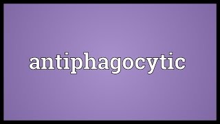 Antiphagocytic Meaning [upl. by Nillek]