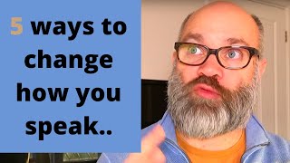 5 ways to change how you speak [upl. by Nyrhtak]