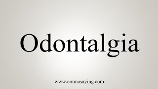 How To Say Odontalgia [upl. by Bone]