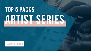 Top 5  New Artist Series Sample Packs on Loopmasters 2019 [upl. by Kalagher]