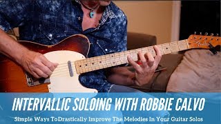 Robbie Calvo  The Magic Of Intervalic Soloing For Creating Memorable Melodies  Guitar Lesson [upl. by Ezechiel]