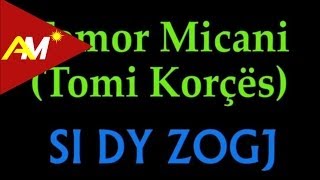 Tomor Micani Tomi Korces  Si dy zogj Video  Tekst [upl. by Nodarb]