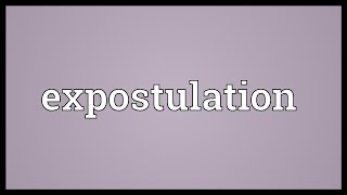 Expostulation Meaning [upl. by Seaden]