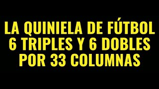 LA QUINIELA DE FÚTBOL  6 TRIPLES Y 6 DOBLES POR 33 COLUMNAS [upl. by Quick353]