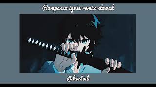 Rompasso ignis slowed remix [upl. by Thorndike]