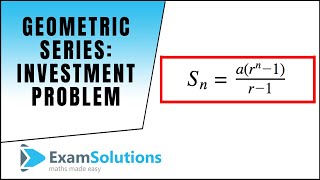 Geometric Series investment problem  ExamSolutions [upl. by Alletniuq414]