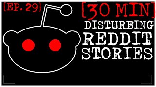 EPISODE 29 BETTER STORIES Disturbing Stories From Reddit 30 MINS [upl. by Assirat840]