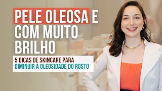 PELE OLEOSA SKINCARE 5 Passos para CONTROLAR BRILHO DA PELE e a OLEOSIDADE do rosto [upl. by Vandyke]