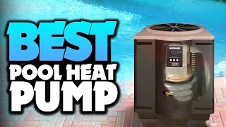 Top 5 BEST Heat Pumps For Pools of 2023 [upl. by Itsyrc]