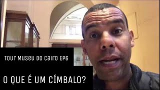 O QUE É UM CÍMBALO Tour Museu do Cairo  EP6 [upl. by Aural]