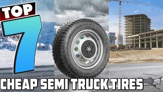 7 Best Affordable Semi Truck Tires for Every Truckers Needs [upl. by Attenauq999]