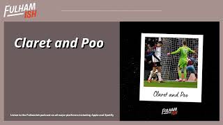 Claret and Poo  FULHAMISH PODCAST [upl. by Nuhs266]