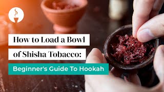 How to Load a Bowl of Shisha Tobacco Beginners Guide to Hookah [upl. by Aivizt]