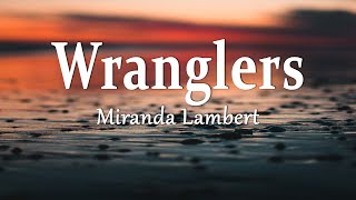 Miranda Lambert  Wranglers Lyrics [upl. by Ennirok609]